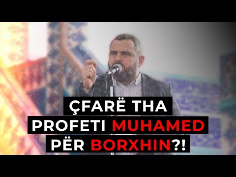 Barra e borxhit dhe pesha e borxhit! Çfarë i urdhëroi Profeti Muhamed(a.s.w.s) shokët e tij?