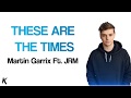 Martin Garrix Ft. JRM- These Are The Times (Lyrics)