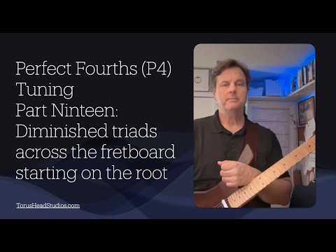 Guitar in Fourth Gear Perfect Fourths Tuning: Part 19 Diminished triads starting on the root