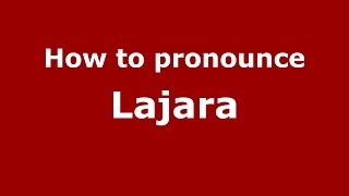 How to pronounce Lajara