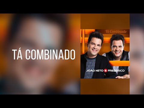 Tá combinado - João Neto e Frederico