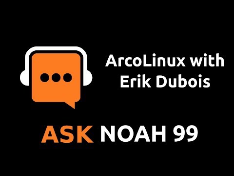 ArcoLinux with Erik Dubois | Ask Noah Show 99