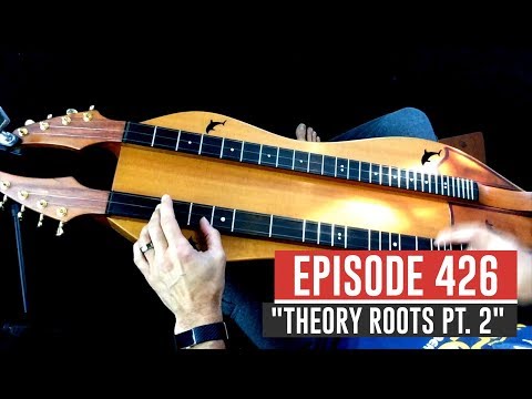 Dulcimerica with Bing Futch - Episode 426 - "Theory Roots Pt. 2" - Mountain Dulcimer