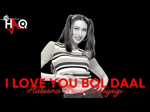 I Love You Bol Daal | Haseena Maan Jaayegi | DJ Haq | Govinda | Karisma | Sanjay | Bollywood Remix