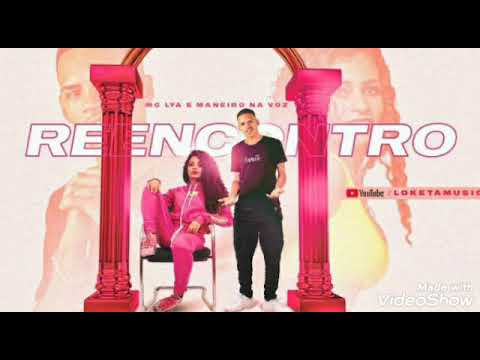 REENCONTRO- MANEIRO NA VOZ E MC LYA (MÚSICA NOVA)