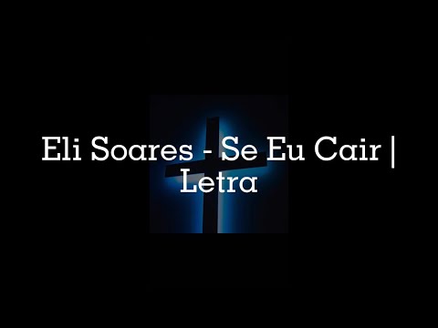 Eli Soares - Se Eu Cair | Letra