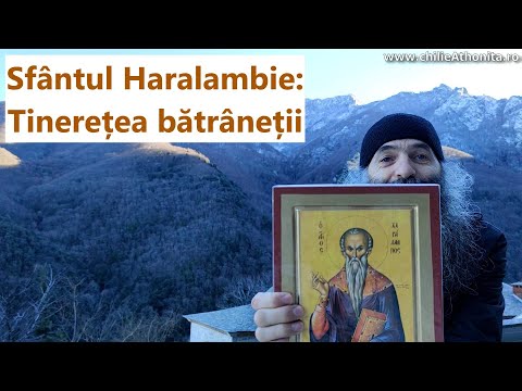 Sfântul Haralambie: tinerețea bătrâneții - p. Pimen Vlad