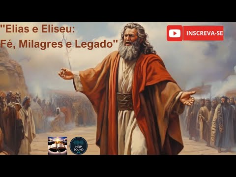 "Elias e Eliseu: Fé, Milagres e Legado"