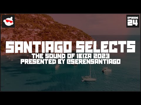 @SerenSantiago pres. The Sound Of Ibiza 2023 - Santiago Selects 024 | 2 Hour House & Techno Mix