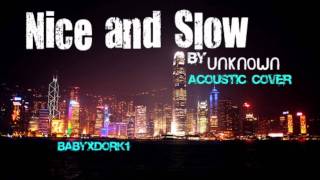 Nice and Slow (Acoustic) - Unknown w/lyrics & Download link