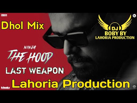 Last Weapon | Dhol Mix | Ninja | Lahoria Production | New Punjabi Song | Latest Punjabi Song