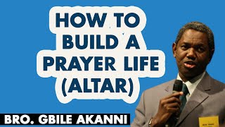 How to build a Prayer life (The Altar) by bro Gbil