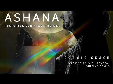 Cosmic Grace (Meditation with Crystal Singing Bowls) by Ashana featuring Benjy Wertheimer
