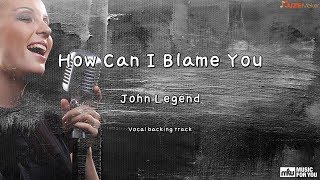 How Can I Blame You - John Legend (Instrumental &amp; Lyrics)