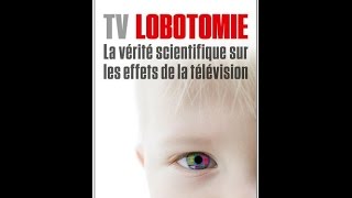 TV Lobotomie : La vérité scientifique sur les effets de la télévision