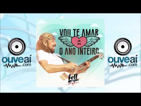 Bell Marques - Vou Te Amar o Ano Inteiro (Lançamento 2017)
