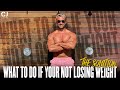 What To Do If Your Not Losing Weight l The Solution