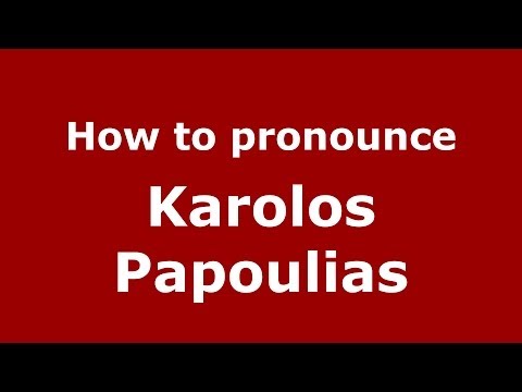 How to Pronounce Karolos Papoulias - PronounceNames.com