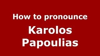 How to pronounce Karolos Papoulias