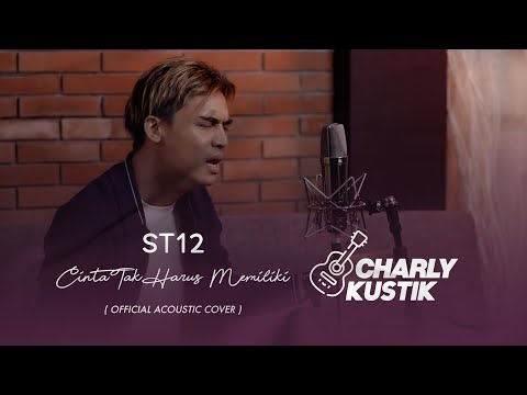 Charly Van Houten - Cinta Tak Harus Memiliki ( ST12 ) - (Official Acoustic Cover 28)