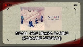 Download lagu NOAH - KAU UDARA BAGIKU (KARAOKE VERSION) mp3 Download lagu NOAH - KAU UDARA BAGIKU (KARAOKE VERSION) mp3