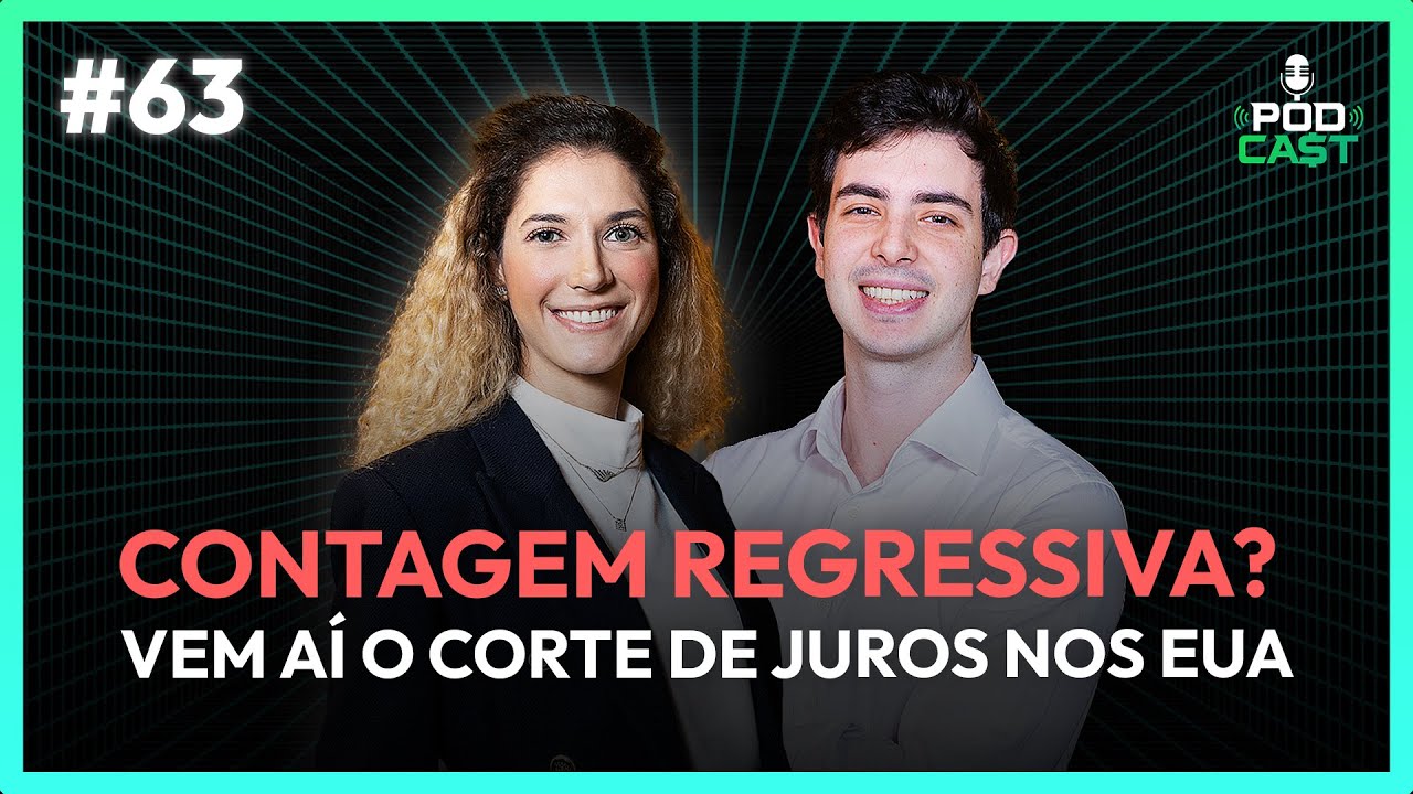 #63 Contagem Regressiva? Vem aí o corte de Juros nos EUA | Podca$t
