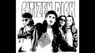 Citizen Dick Touch Me I'm Dick.