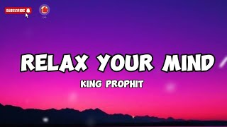Relax your Mind - King Prophit (Lyrics)