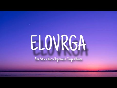 Alex Favela x Marca Registrada x Joaquin Medina - ELOVRGA (Letra/Lyrics)