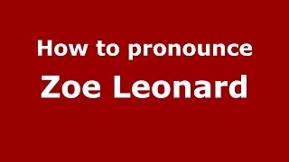 How to pronounce Zoe Leonard
