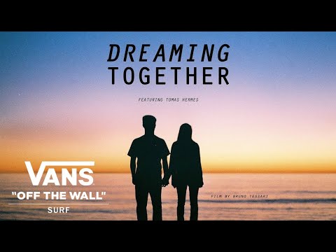 Vans Presents Dreaming Together feat. Tomas Hermes | Surf | VANS