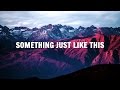 The Chainsmokers, Coldplay - Something Just Like This (Lyrics / Lyric Video)