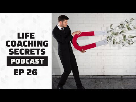 How To Become A Client Magnet | Life Coaching Secrets Podcast Ep. 26