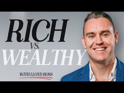 Rich vs. Wealthy: The Truth About Money with Lloyd James Ross