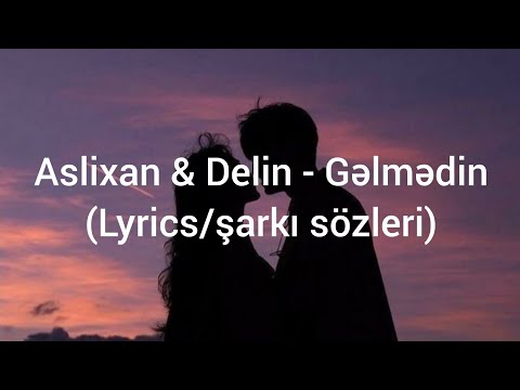 Aslixan & Delin - Gəlmədin