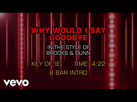 Why Would I Say Goodbye - Brooks And Dunn