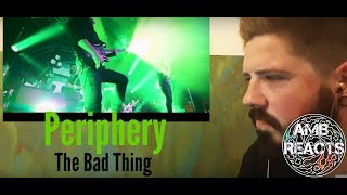 Periphery - The Bad Thing (Reaction)