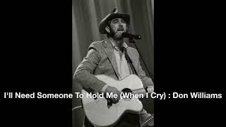 I'll Need Someone To Hold Me When I Cry : Don Williams
