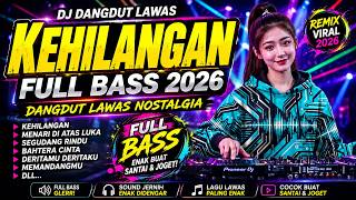 Download lagu DJ Kehilangan Full Bass 2026 | Menari di Atas Luka, Segudang Rindu, Bahtera Cinta | Dangdut Lawas mp3