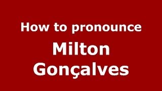 How to pronounce Milton Gonçalves