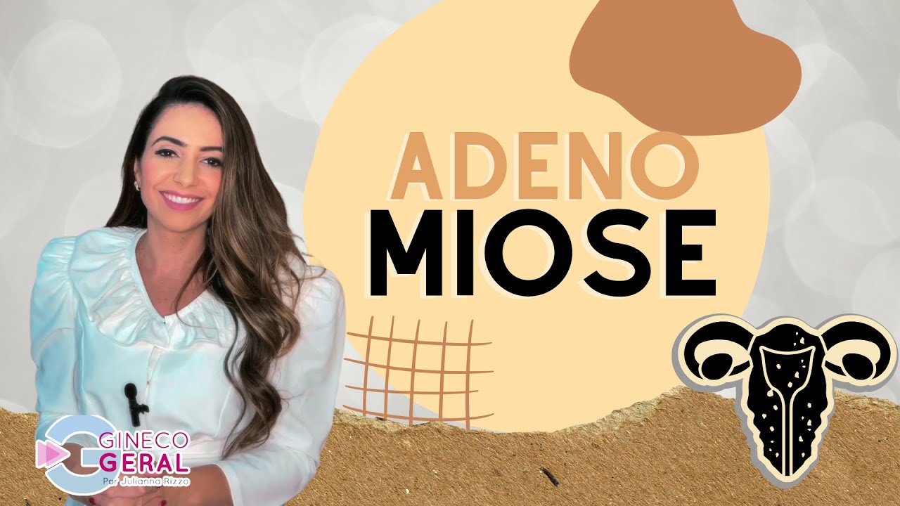 #10 ADENOMIOSE UTERINA – SINTOMAS E TRATAMENTO | O QUE É ADENOMIOSE