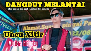 Download lagu UNCU XITIR||MUTIARA HIDUPKU||JANGKAR LIVE MUSIK mp3