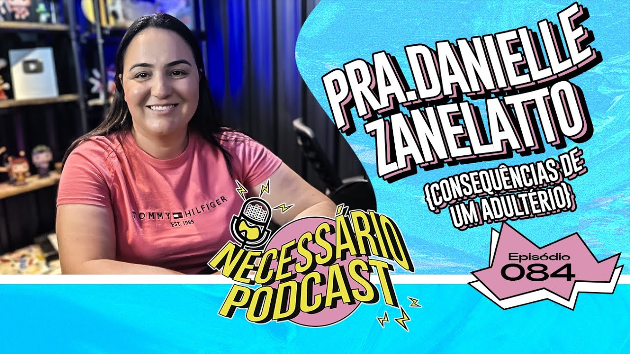 PRa. DANIELLE ZANELATTO | NECESSÁRIO PODCAST | EP 084