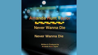 Never Wanna Die by Artist Amanda Hunt Taylor - Never Wanna Die EP