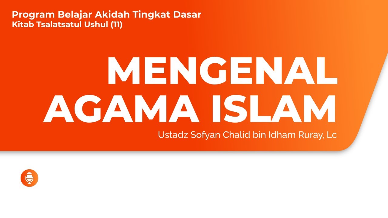 MENGENAL AGAMA ISLAMProgram Belajar Akidah Tingkat Dasar – Kitab Tsalatsatul Us…
