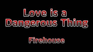 Love is a Dangerous thing - Firehouse(Lyrics)