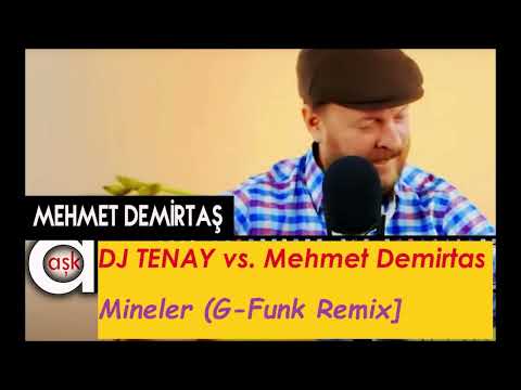 DJ TENAY vs. Mehmet Demirtas - Mineler [G Funk RMX]