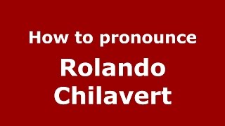 How to pronounce Rolando Chilavert