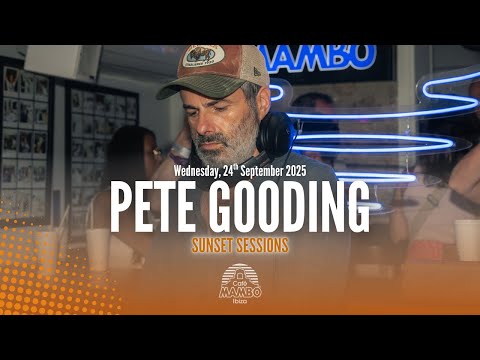 PETE GOODING | SUNSET SESSIONS AT CAFÉ MAMBO IBIZA | WEDNESDAY 24 SEPTEMBER 2025