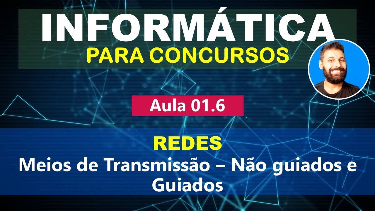 Informática para Concursos - Aula 01.6 - Redes - Meios de Transmissão - Não-guiados e Guiados